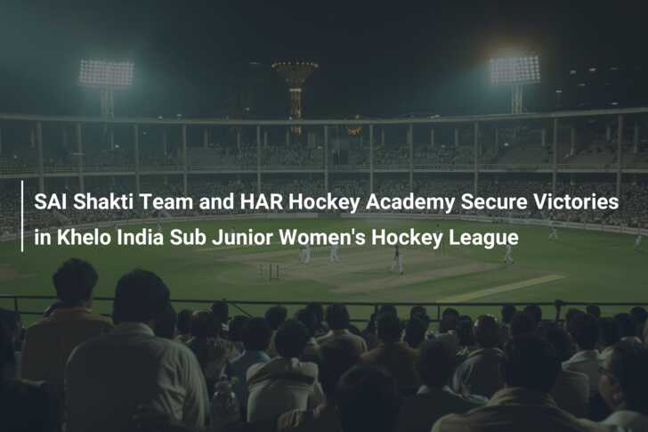 SAI Shakti Team and HAR Hockey Academy Secure Victories in Khelo India ...