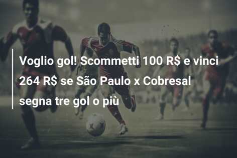 Voglio gol! Scommetti 100 R$ e vinci 264 R$ se São Paulo x Cobresal segna tre gol o più