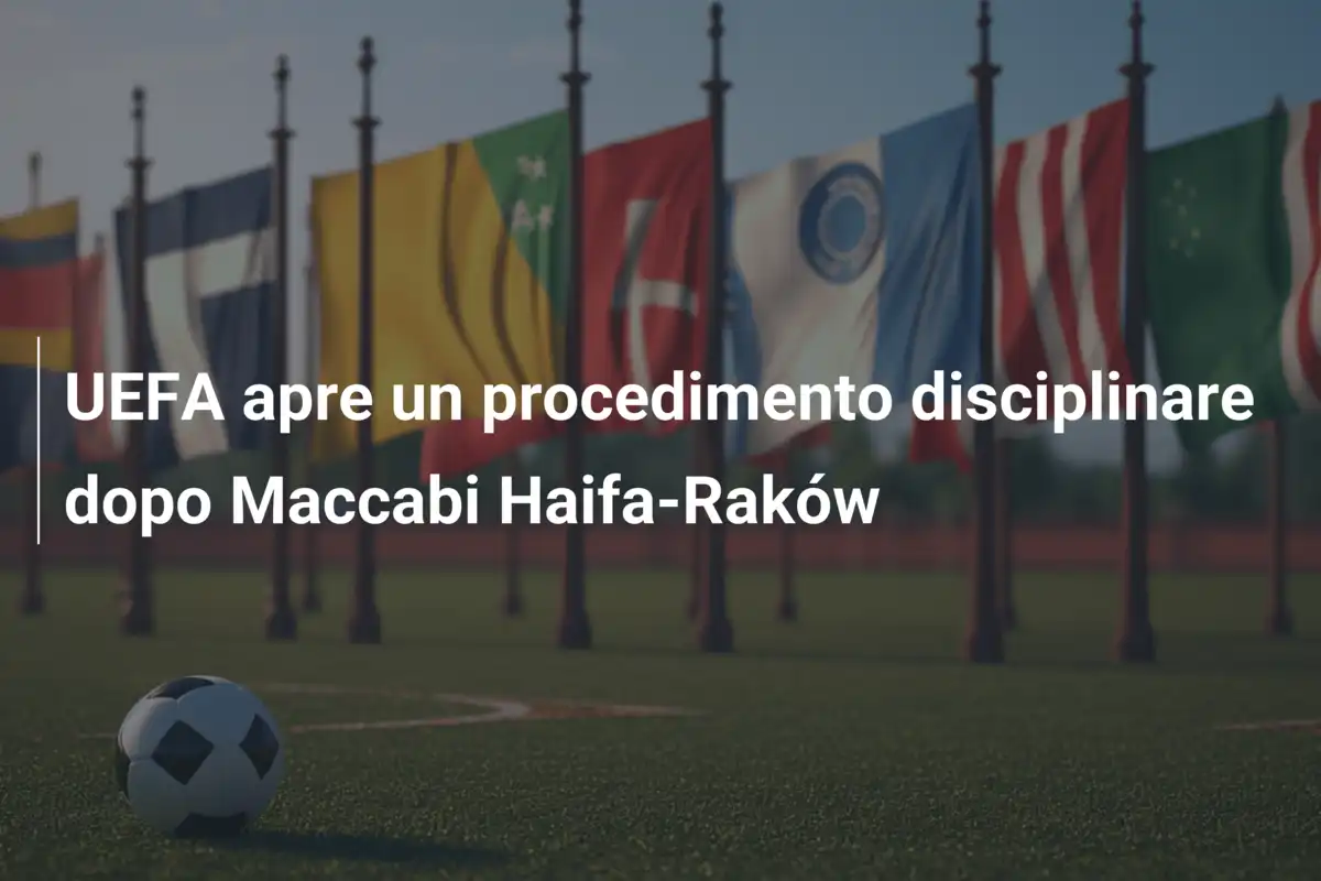 UEFA apre un procedimento disciplinare dopo Maccabi Haifa-Raków