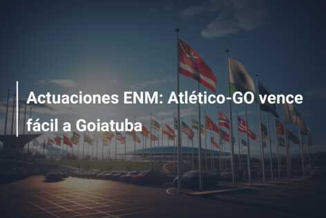 Actuaciones ENM: Atlético-GO vence fácil a Goiatuba