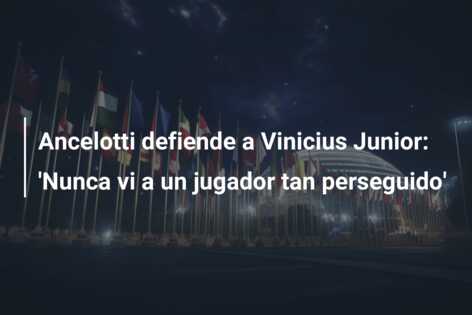 Ancelotti defiende a Vinicius Junior: ‘Nunca vi a un jugador tan perseguido’