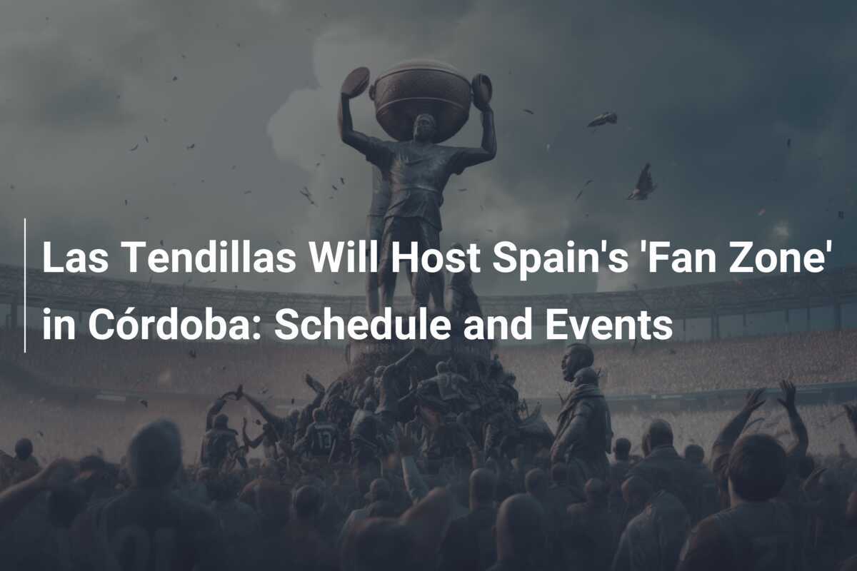 Las Tendillas Will Host Spain's 'Fan Zone' in Córdoba: Schedule and Events