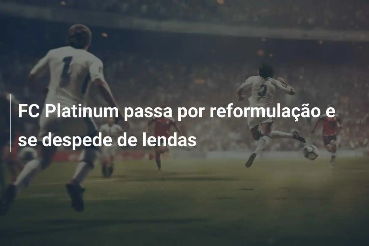 FC Platinum passa por reformulação e se despede de lendas