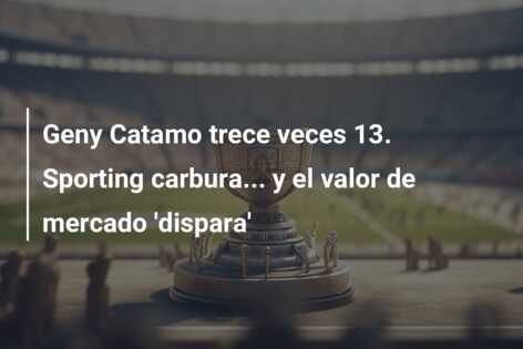 Geny Catamo trece veces 13. Sporting carbura… y el valor de mercado ‘dispara’