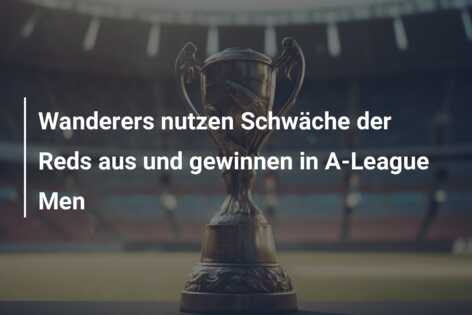 Wanderers nutzen Schwäche der Reds aus und gewinnen in A-League Men