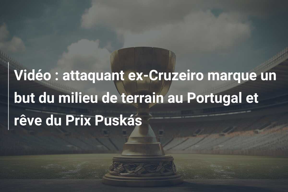 Vidéo : attaquant ex-Cruzeiro marque un but du milieu de terrain au Portugal et rêve du Prix Puskás