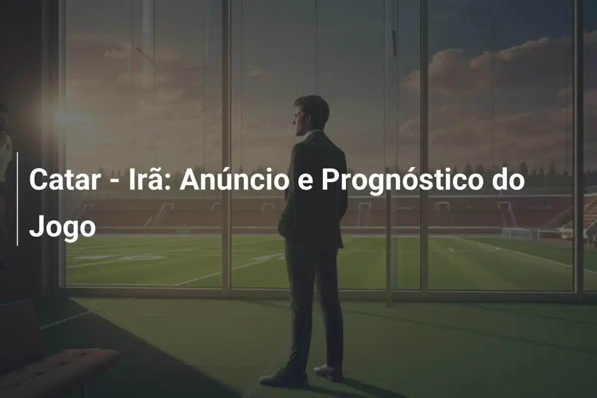 Catar - Irã: Anúncio e Prognóstico do Jogo