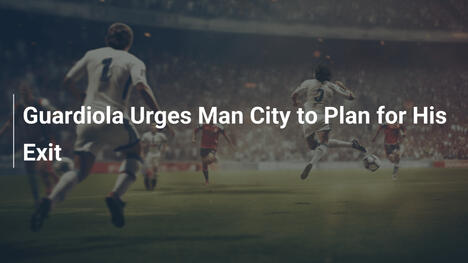Guardiola Esorta il Manchester City a Prepararsi per la Sua Partenza
