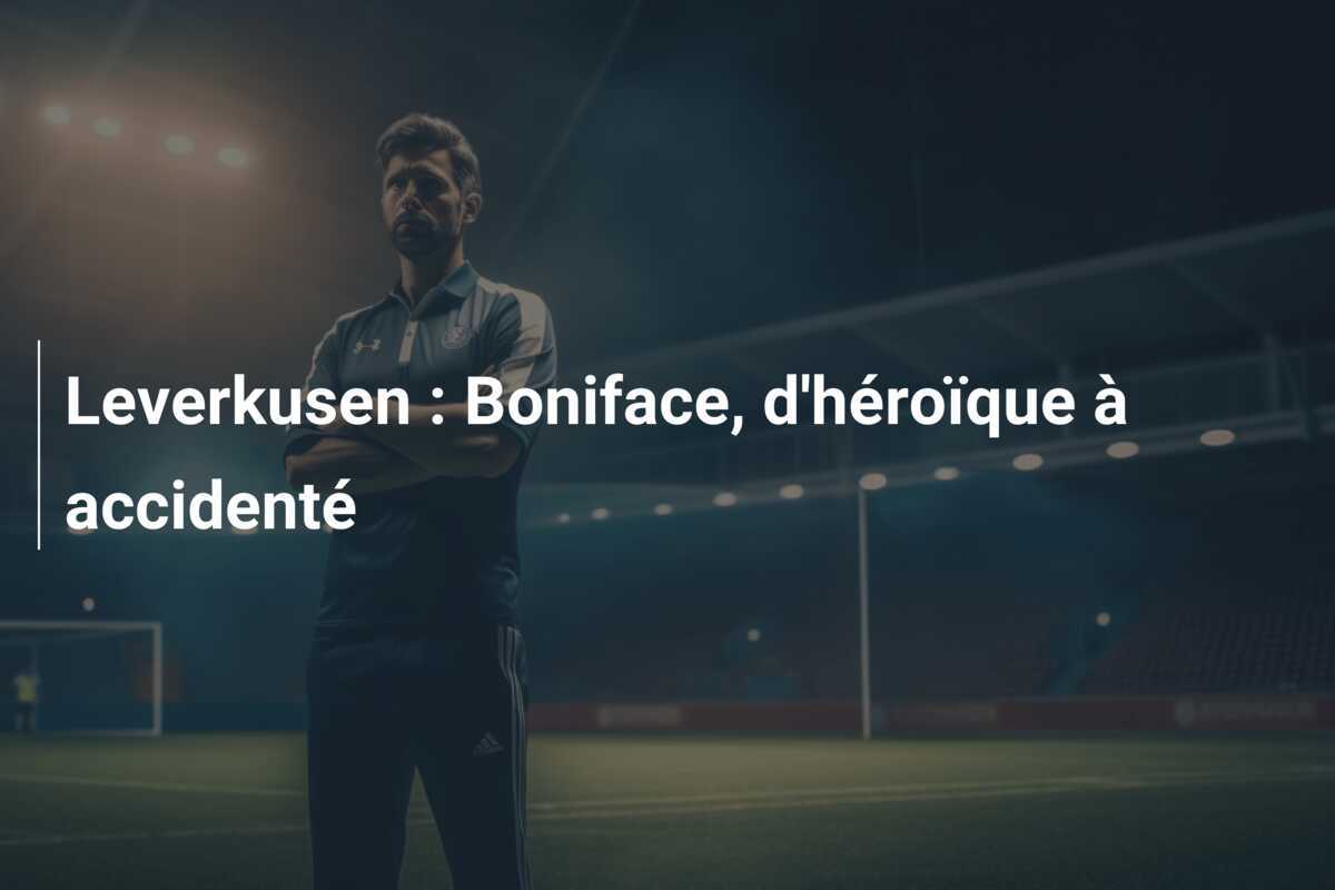 Leverkusen : Boniface, d'héroïque à accidenté