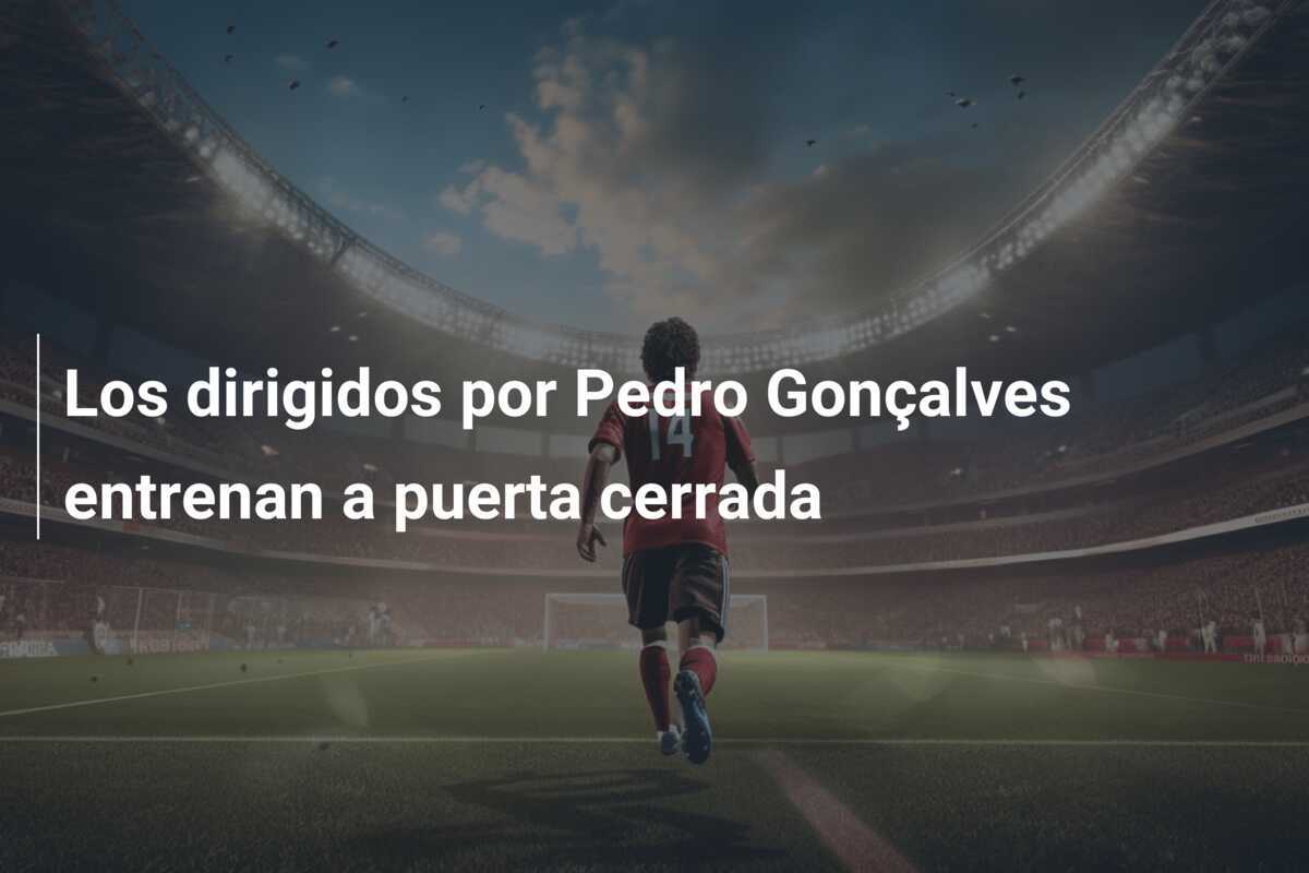 Los dirigidos por Pedro Gonçalves entrenan a puerta cerrada