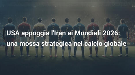 USA appoggia l'Iran ai Mondiali 2026: una mossa strategica nel calcio globale