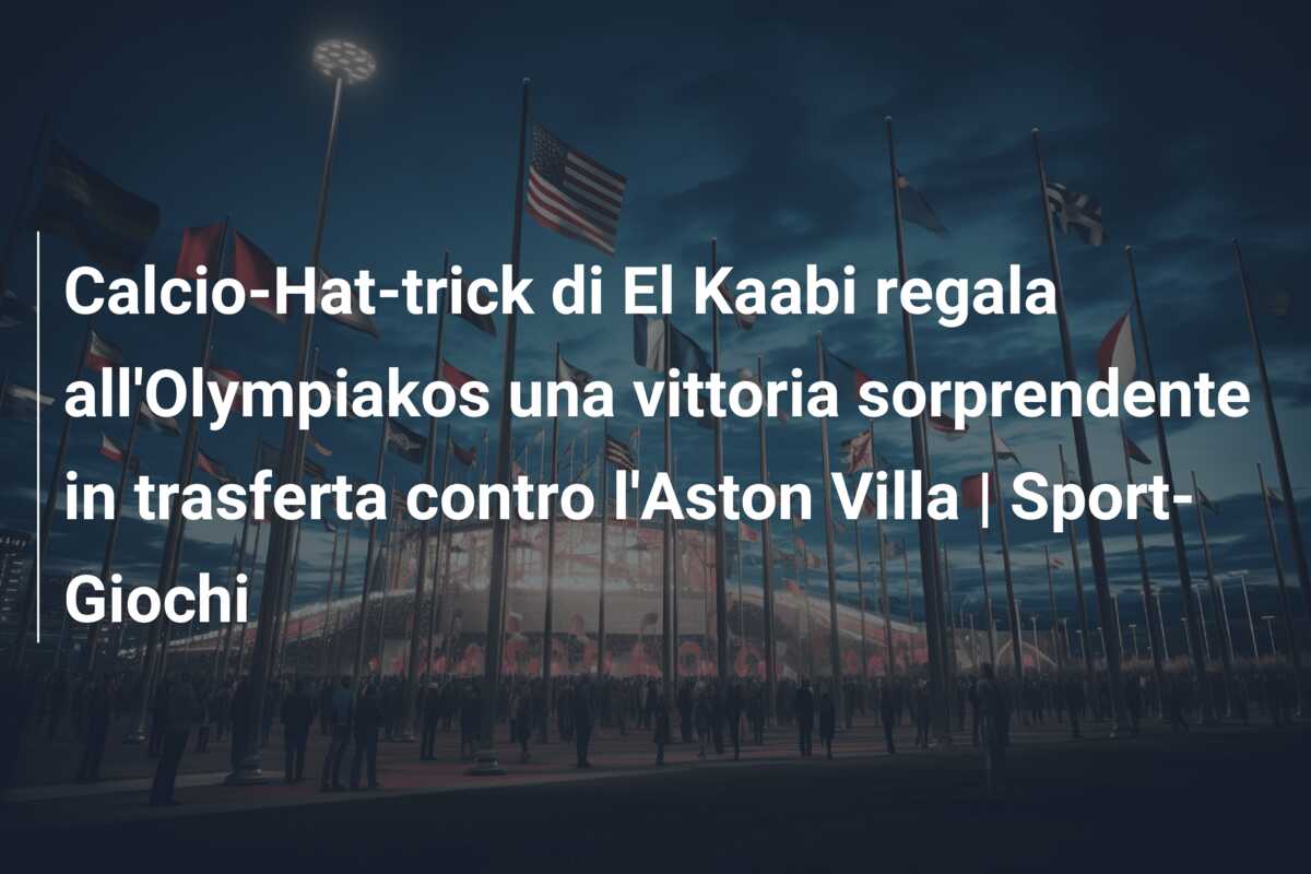 Calcio-Hat-trick di El Kaabi regala all’Olympiakos una vittoria sorprendente in trasferta contro l’Aston Villa | Sport-Giochi