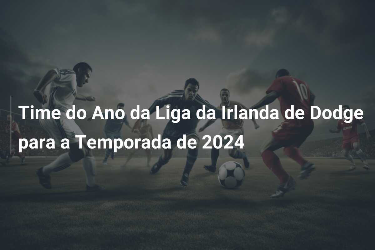 Time do Ano da Liga da Irlanda de Dodge para a Temporada de 2024