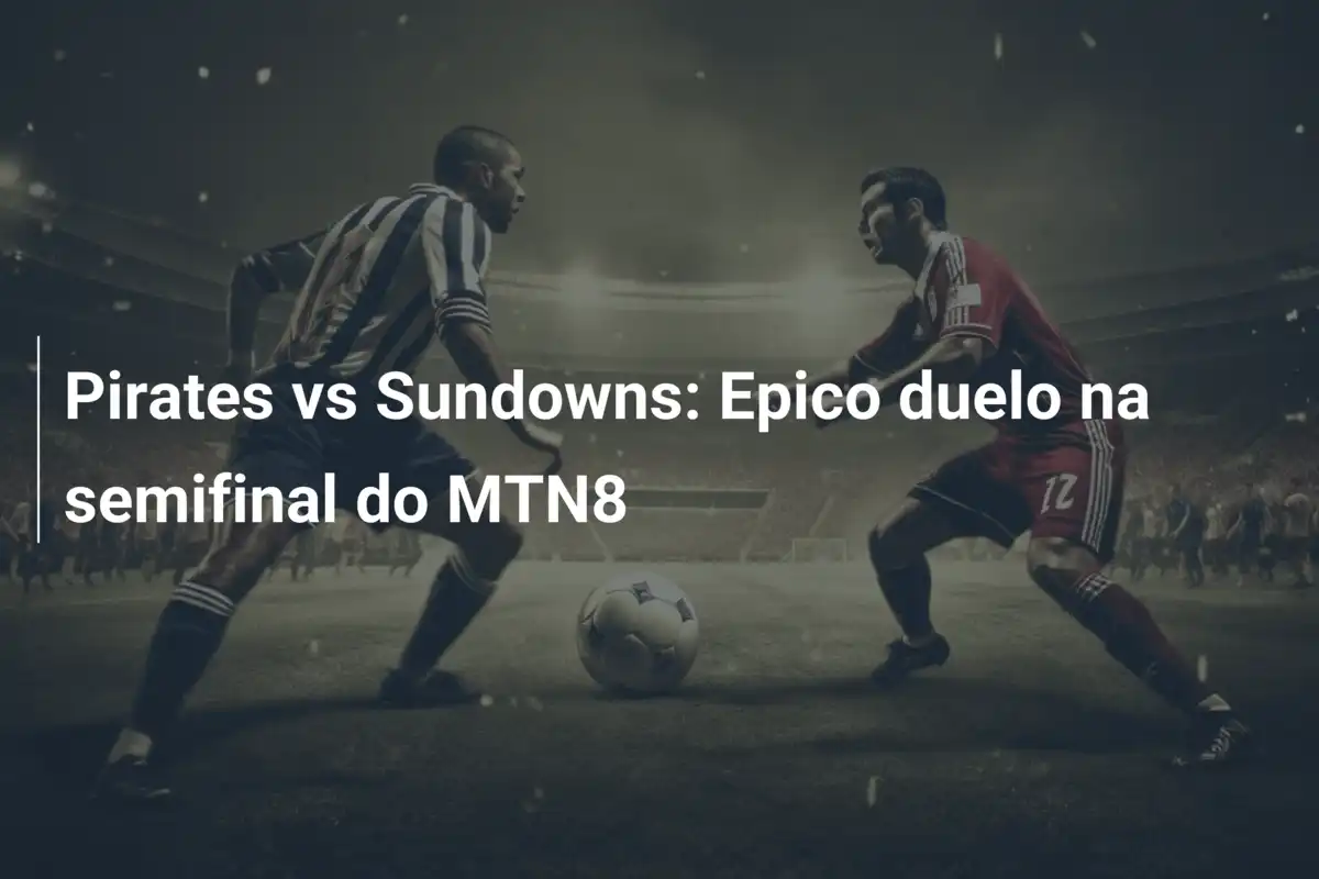 Pirates vs Sundowns: Epico duelo na semifinal do MTN8