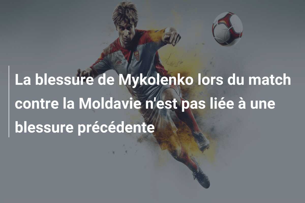 La blessure de Mykolenko lors du match contre la Moldavie n’est pas liée à une blessure précédente