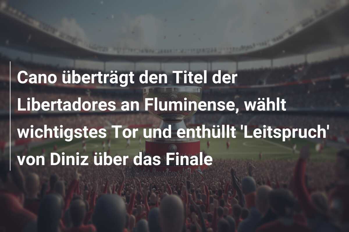 Cano überträgt den Titel der Libertadores an Fluminense, wählt wichtigstes Tor und enthüllt ‘Leitspruch’ von Diniz über das Finale