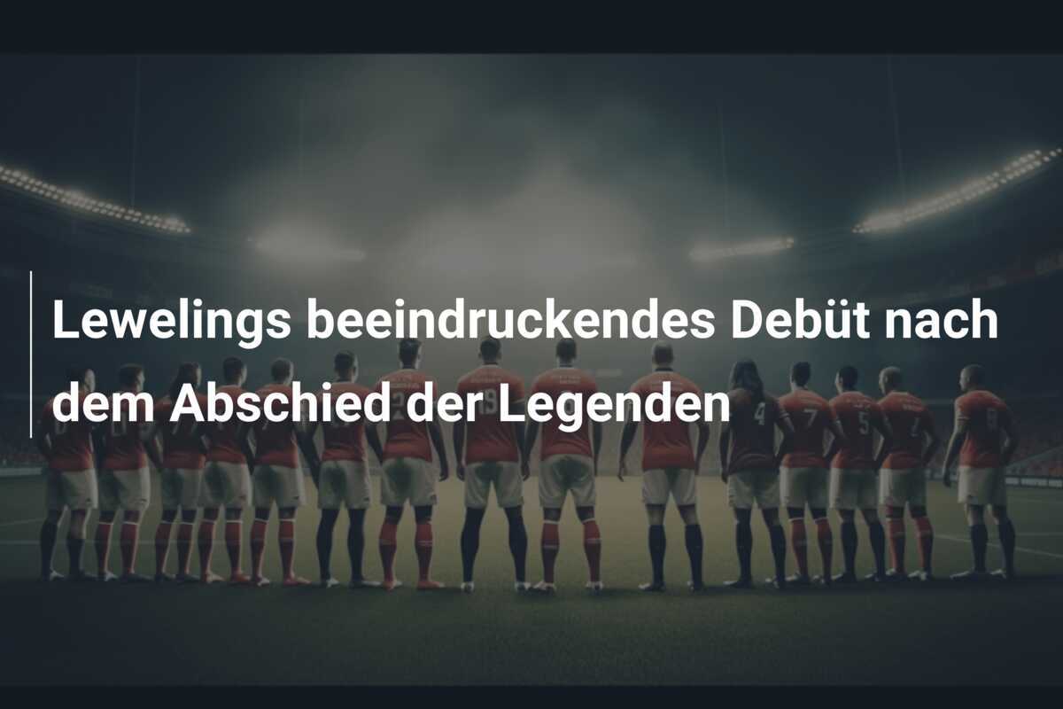 Lewelings beeindruckendes Debüt nach dem Abschied der Legenden