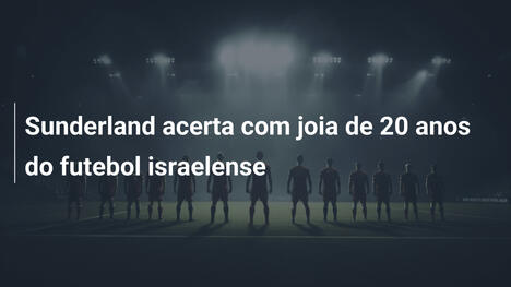 Sunderland acerta com joia de 20 anos do futebol israelense