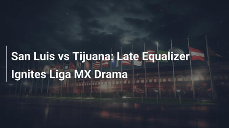 San Luis vs Tijuana: Pareggio Tardivo Infiamma la Liga MX