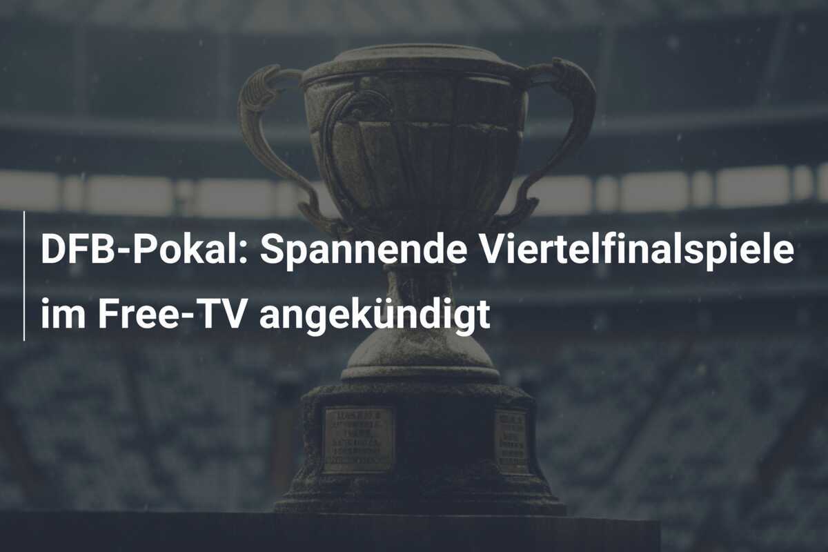 DFB-Pokal: Spannende Viertelfinalspiele im Free-TV angekündigt
