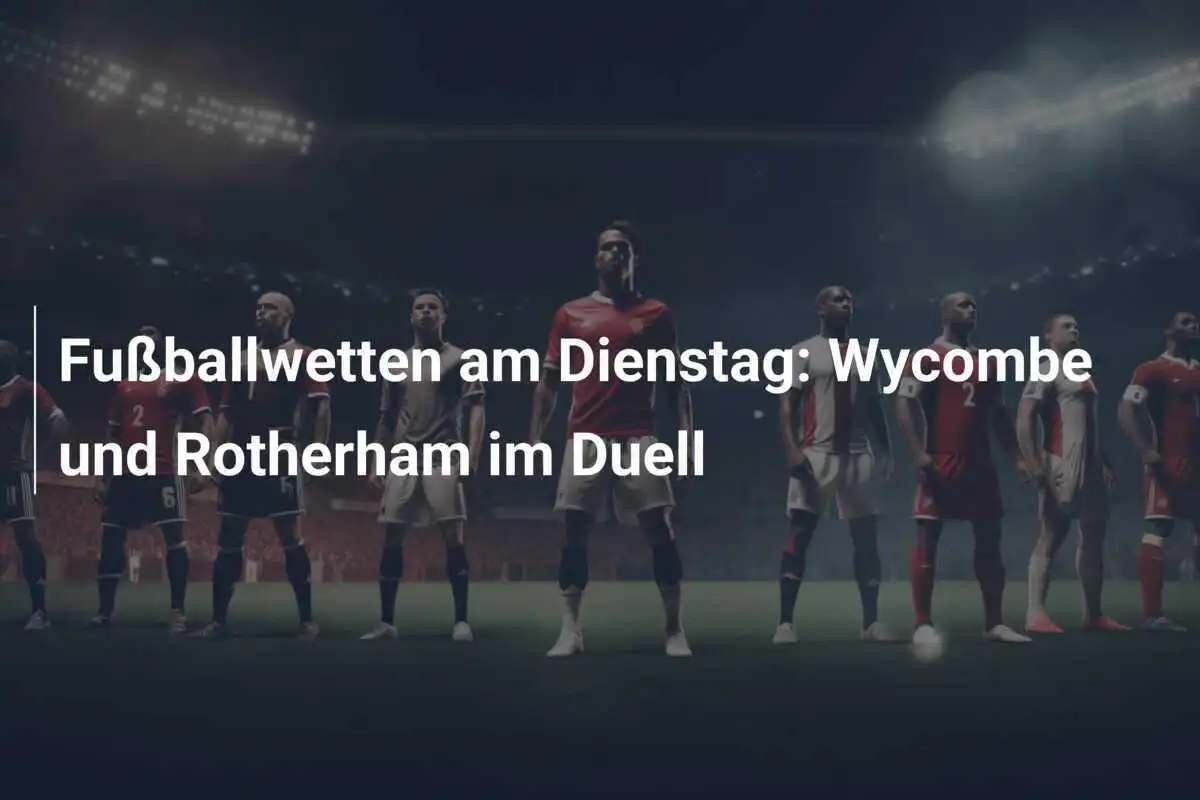 Fußballwetten am Dienstag: Wycombe und Rotherham im Duell