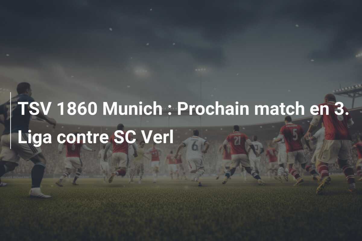 TSV 1860 Munich : Prochain match en 3. Liga contre SC Verl