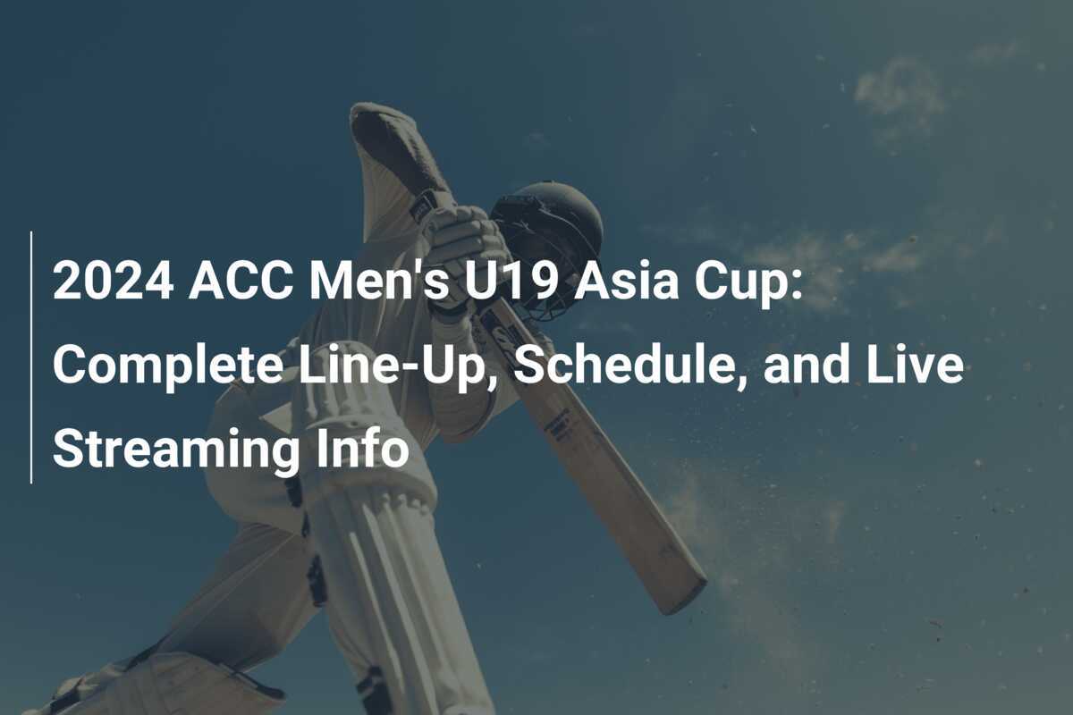 2024 ACC Men's U19 Asia Cup Complete LineUp, Schedule, and Live Streaming Info