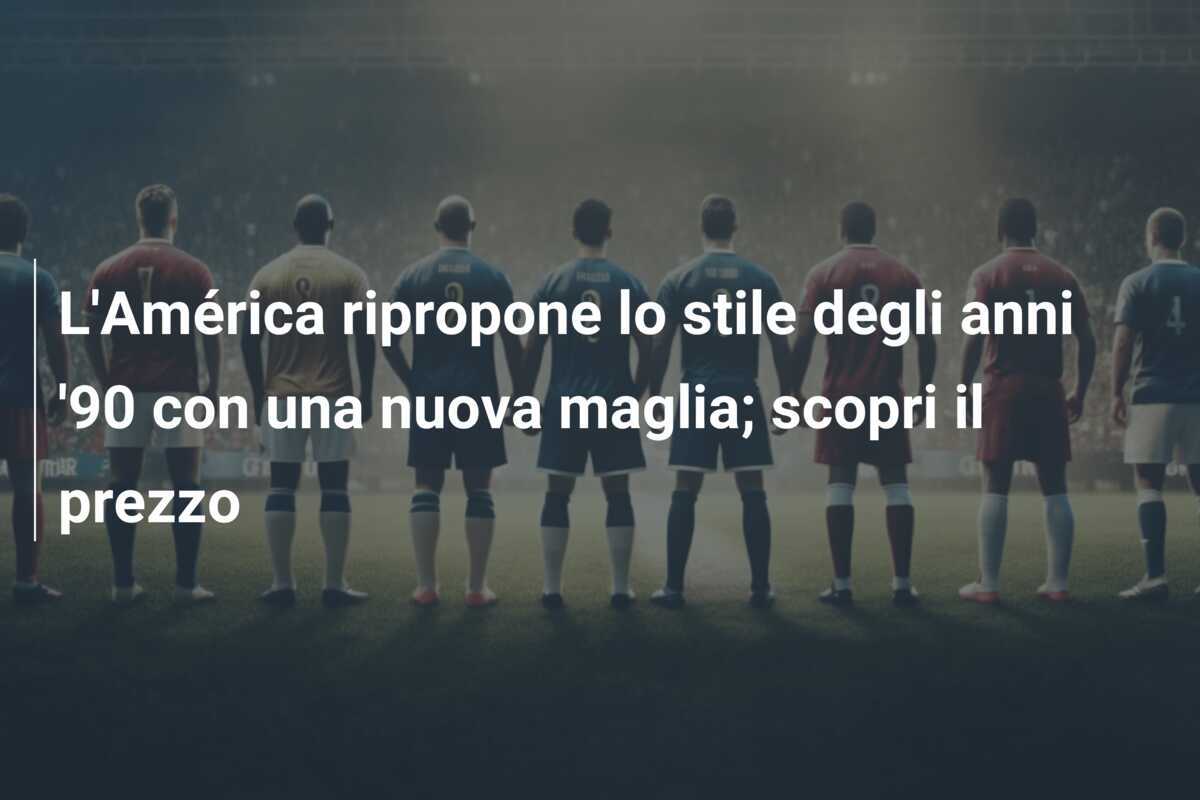 L'América ripropone lo stile degli anni '90 con una nuova maglia; scopri il prezzo