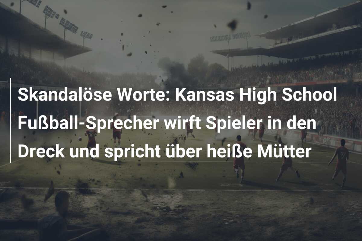 Skandalöse Worte: Kansas High School Fußball-Sprecher wirft Spieler in den Dreck und spricht über heiße Mütter