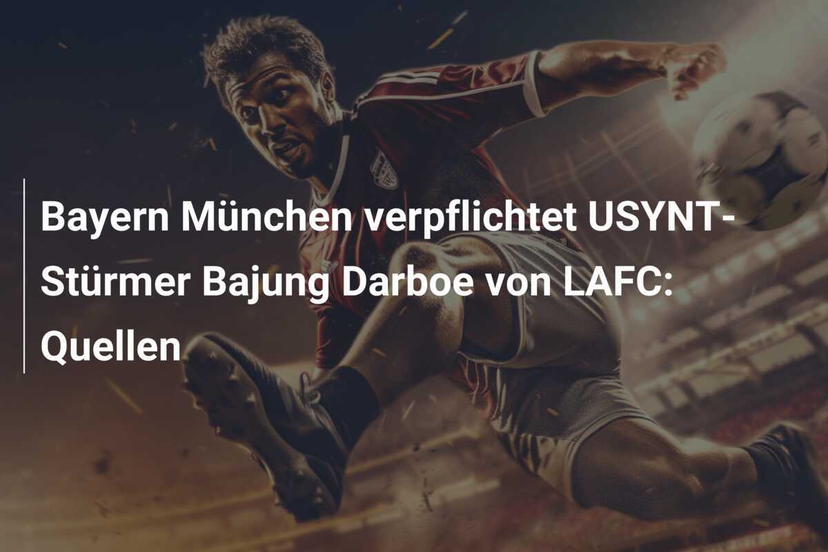 Bayern München verpflichtet USYNT-Stürmer Bajung Darboe von LAFC: Quellen