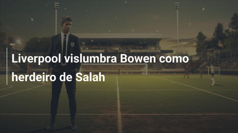 Liverpool vislumbra Bowen como herdeiro de Salah
