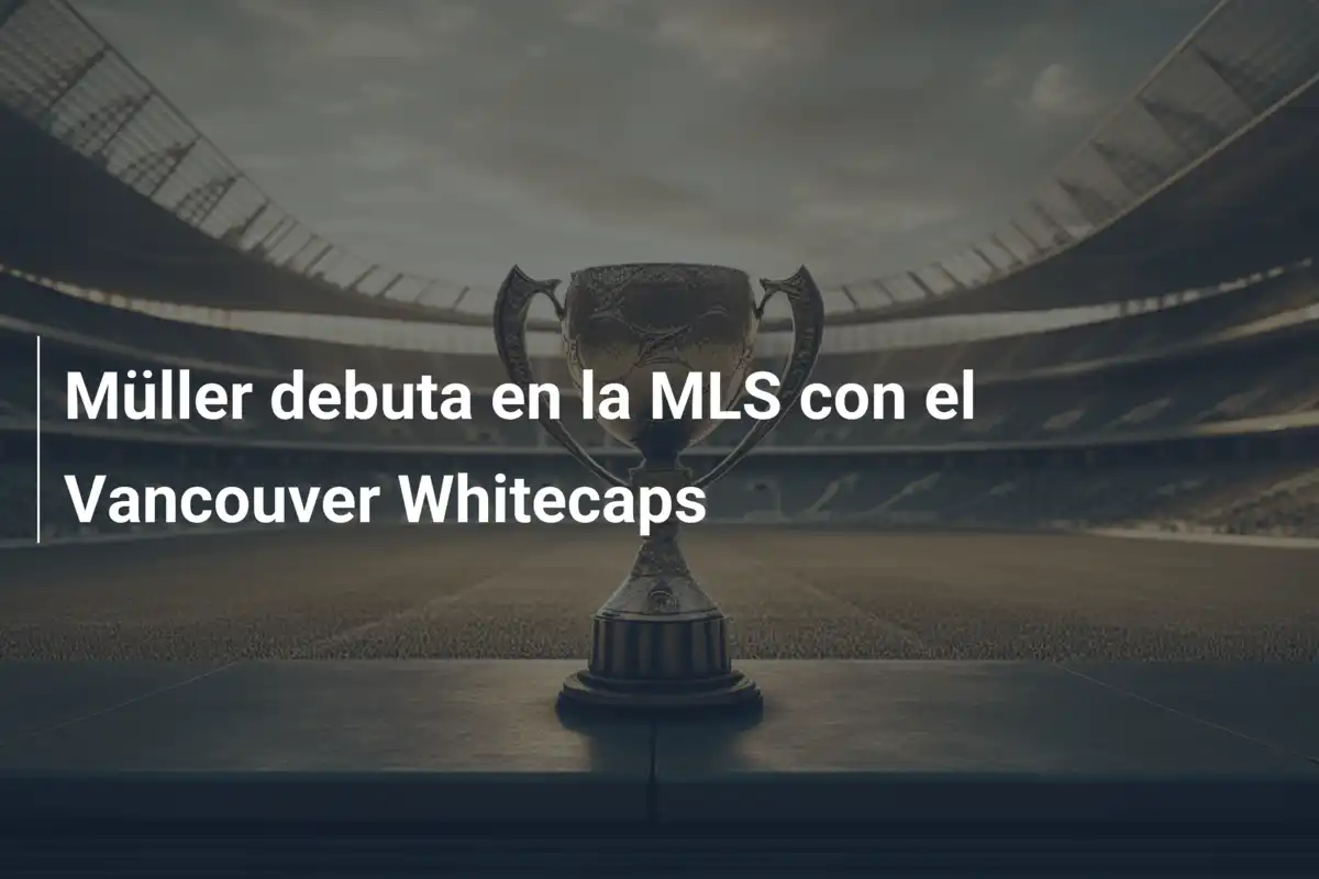 Müller debuta en la MLS con el Vancouver Whitecaps