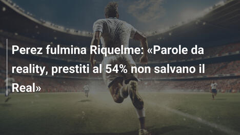 Perez fulmina Riquelme: "Parole da reality, prestiti al 54% non salvano il Real"