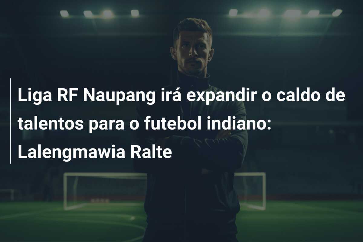 Liga RF Naupang irá expandir o caldo de talentos para o futebol indiano: Lalengmawia Ralte