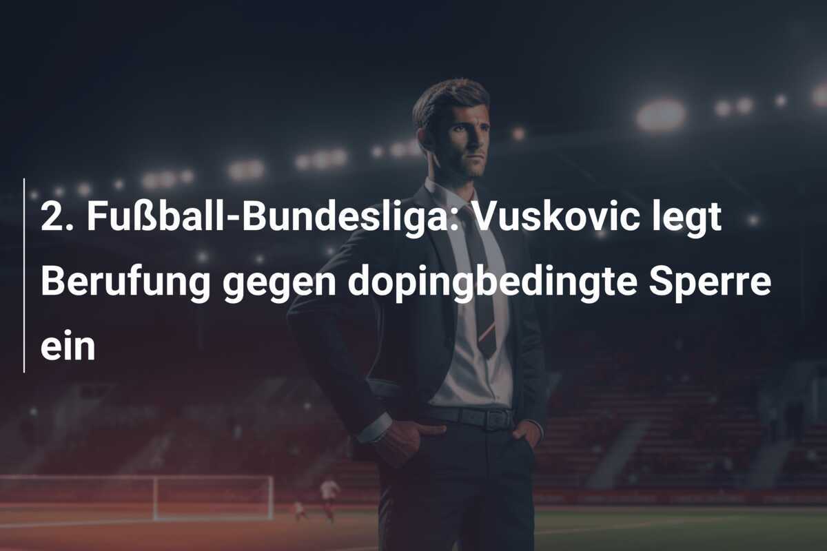 2. Fußball-Bundesliga: Vuskovic legt Berufung gegen dopingbedingte Sperre ein
