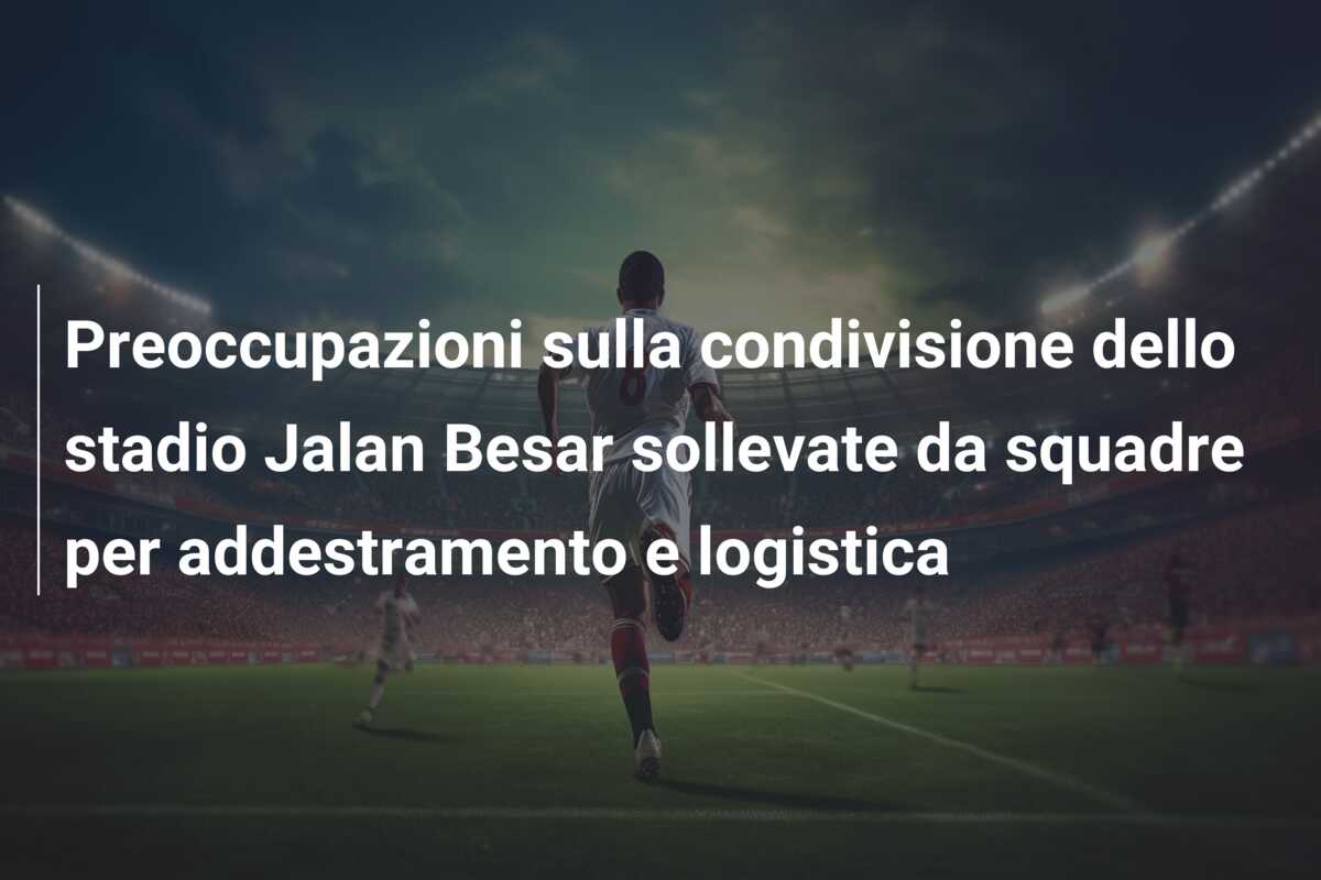 Preoccupazioni sulla condivisione dello stadio Jalan Besar sollevate da squadre per addestramento e logistica