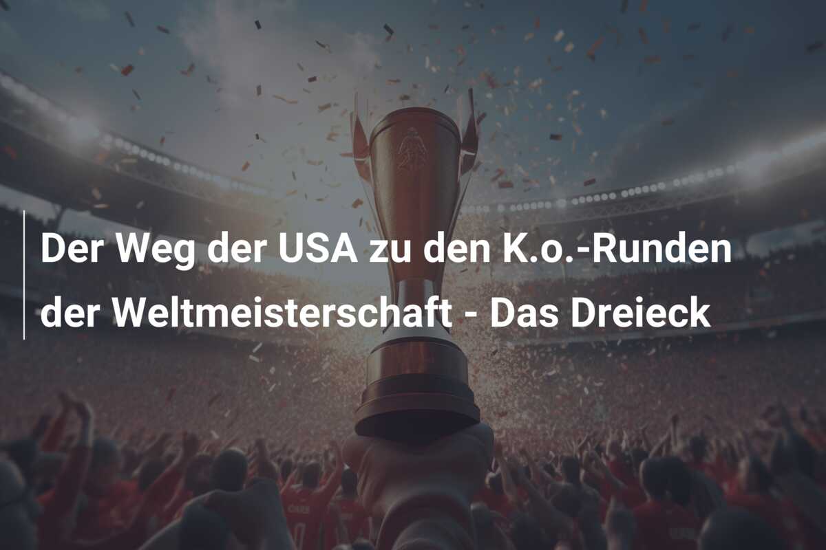 Der Weg der USA zu den K.o.-Runden der Weltmeisterschaft – Das Dreieck