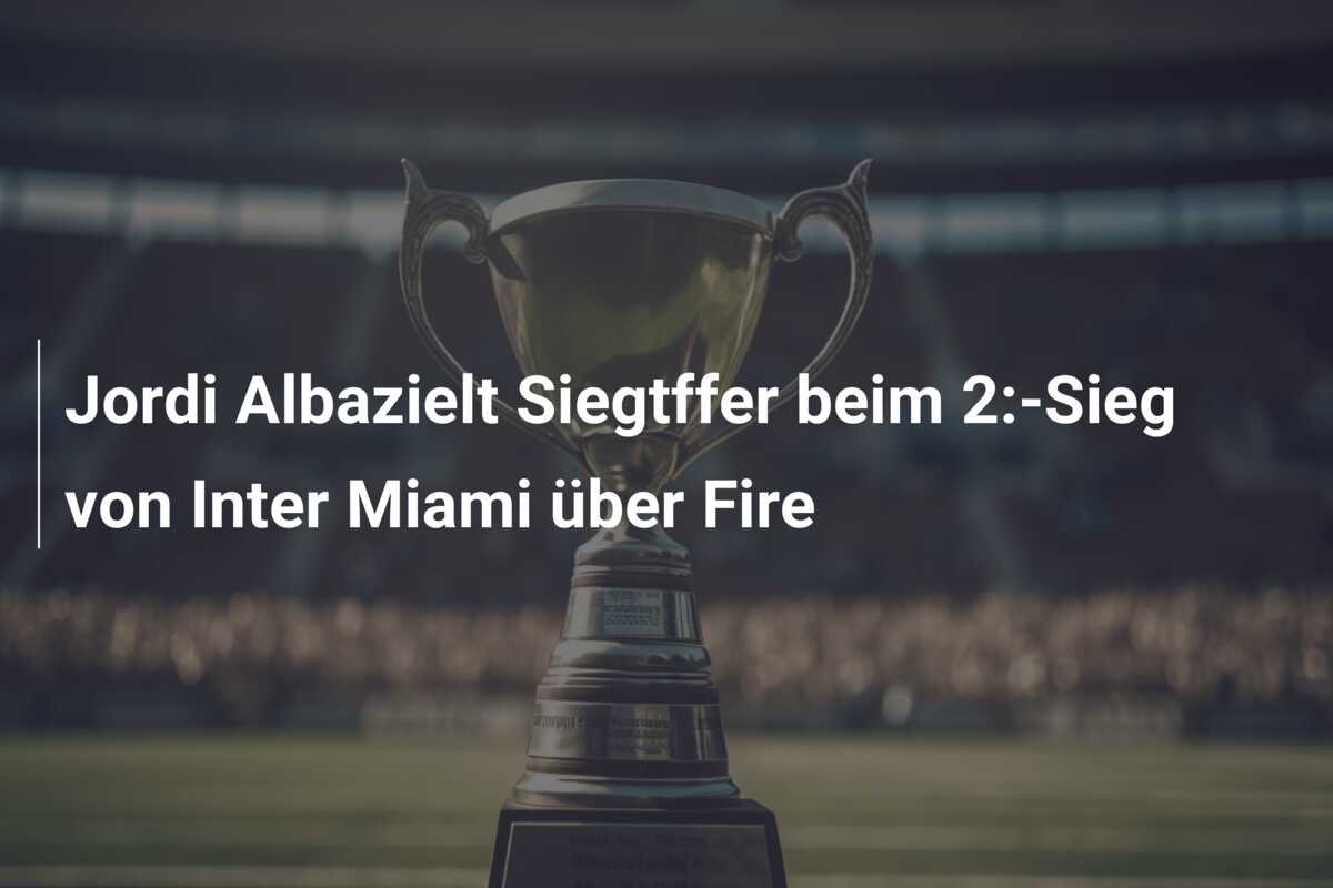 Jordi Albazielt Siegtffer beim 2:-Sieg von Inter Miami über Fire