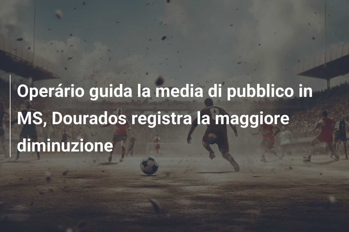Operário guida la media di pubblico in MS, Dourados registra la maggiore diminuzione