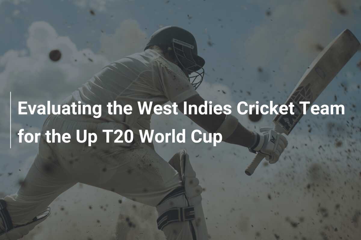 Evaluating the West Indies Cricket Team for the Up T20 World Cup ...