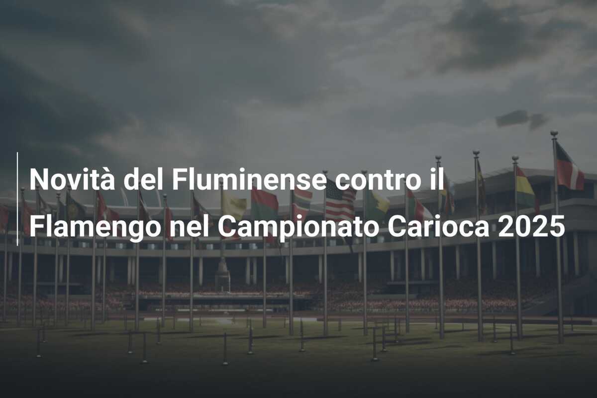 Novità del Fluminense contro il Flamengo nel Campionato Carioca 2025