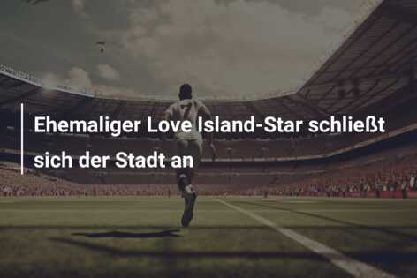 Ehemaliger Love Island-Star schließt sich der Stadt an
