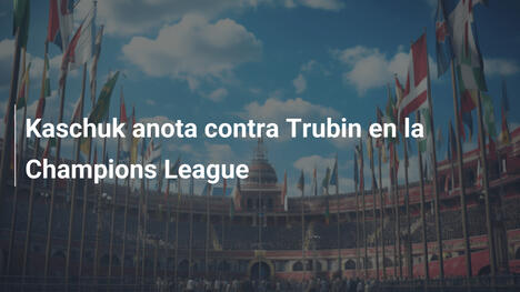 Kaschuk anota contra Trubin en la Champions League