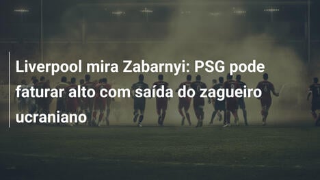 Liverpool mira Zabarnyi: PSG pode faturar alto com saída do zagueiro ucraniano