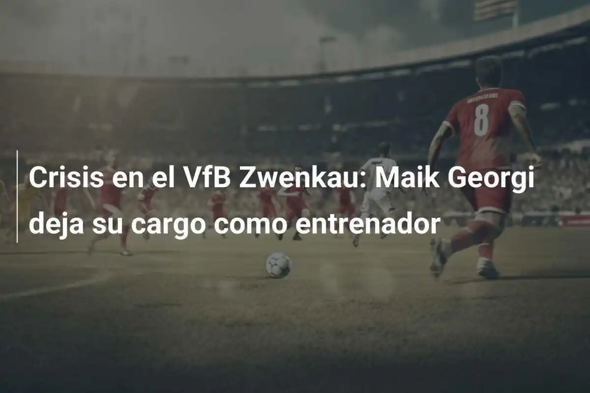 Crisis en el VfB Zwenkau: Maik Georgi deja su cargo como entrenador