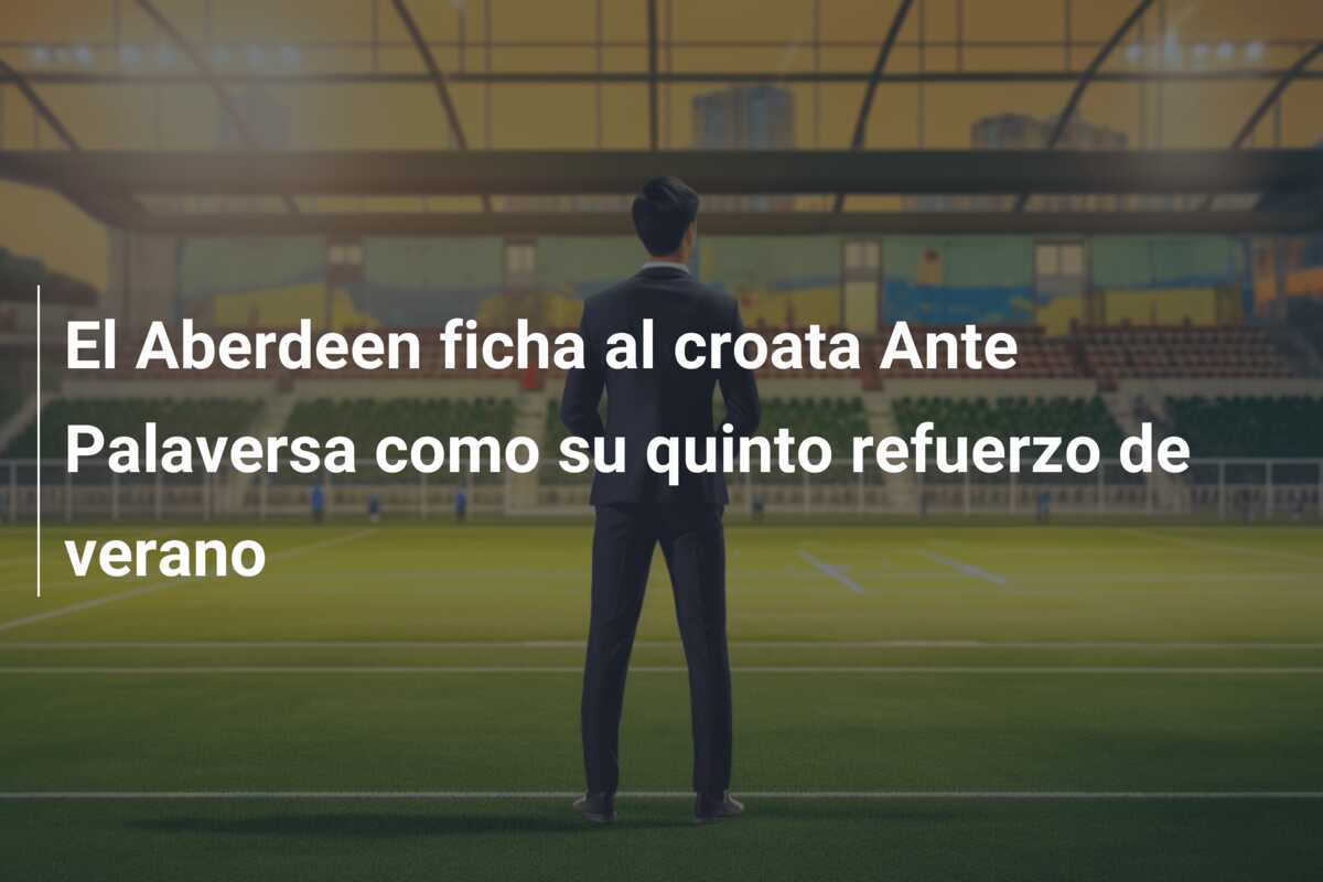 El Aberdeen ficha al croata Ante Palaversa como su quinto refuerzo de verano