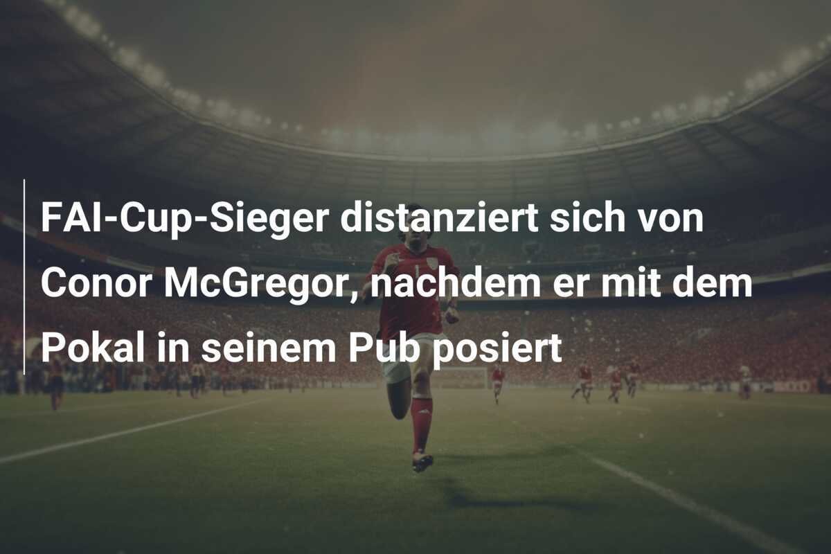 FAI-Cup-Sieger distanziert sich von Conor McGregor, nachdem er mit dem Pokal in seinem Pub posiert