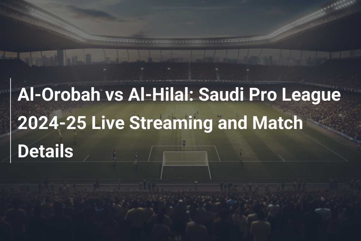Al-Orobah gegen Al-Hilal: Saudi Pro League 2024-25 Live-Streaming und ...