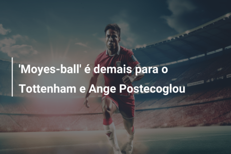 ‘Moyes-ball’ é demais para o Tottenham e Ange Postecoglou