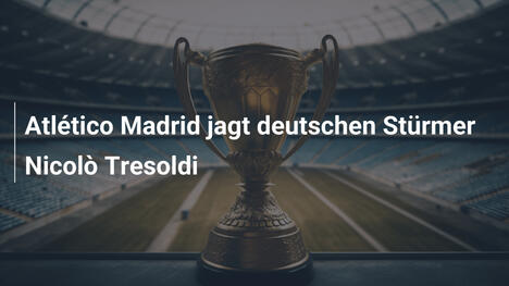 Atlético Madrid jagt deutschen Stürmer Nicolò Tresoldi